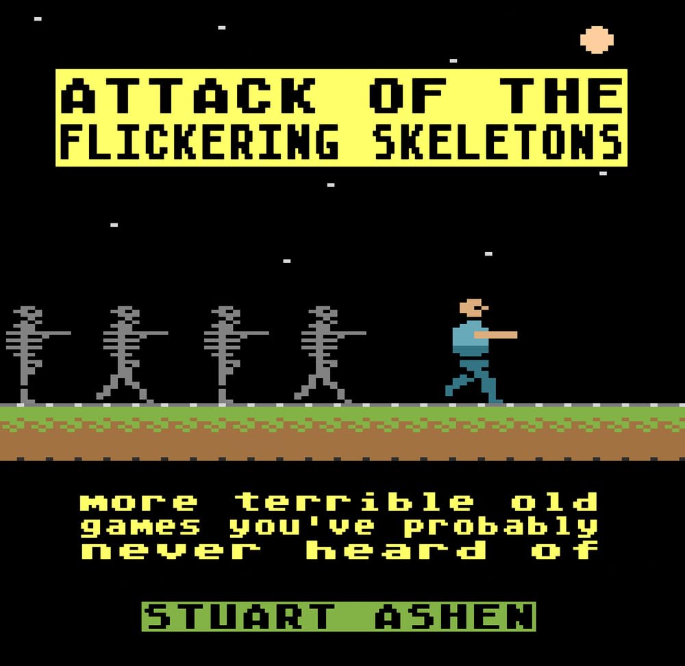 Bücher - Attack of the Flickering Skeletons: More Terrible Old Games You’ve Probably Never Heard Of [Unbound] (gebraucht) NEUWERTIG